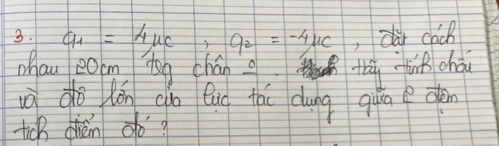 q_1=4mu _C, q_2=-4mu _C ,car cack 
Mhau c0cm Qg chán o thiy fin chao 
o dho lén cào Qug tái dung quā oén 
ticB dhién do?