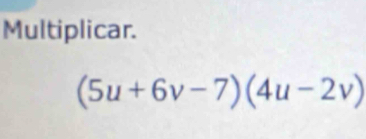 Multiplicar.
(5u+6v-7)(4u-2v)