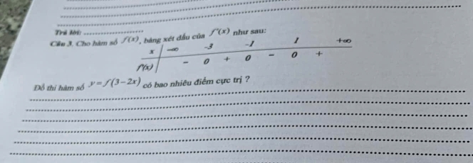 Trể lời:
Cầu 3. Cho hàm au:
_
Đồ thi hàm số y=f(3-2x) có bao nhiêu điểm cực trị ?
_
_
_
_
_