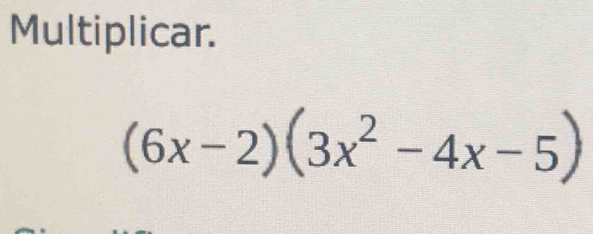 Multiplicar.
(6x-2)(3x^2-4x-5)