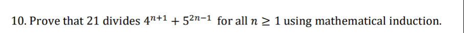 Prove that 21 divides 4^(n+1)+5^(2n-1) for all n≥ 1 using mathematical induction.