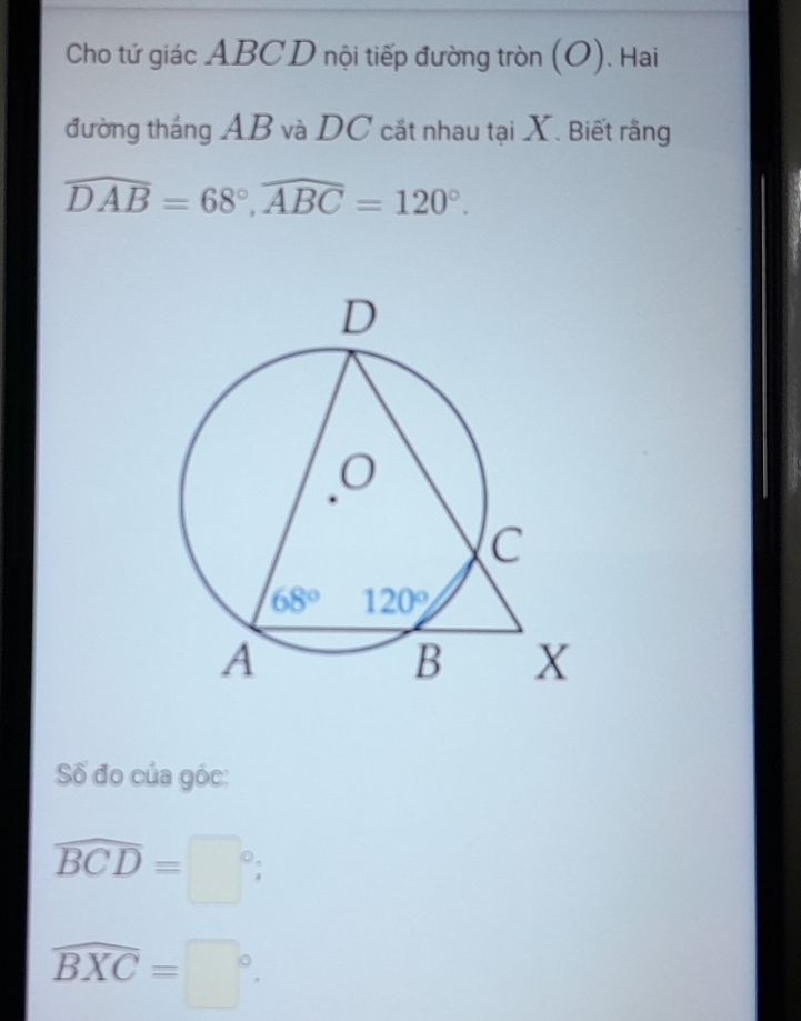 Cho tứ giác ABCD nội tiếp đường tròn (O). Hai
đường thắng AB và DC cắt nhau tại X. Biết rằng
widehat DAB=68°,widehat ABC=120°.
Số đo của góc:
widehat BCD=□°;
widehat BXC=□°.