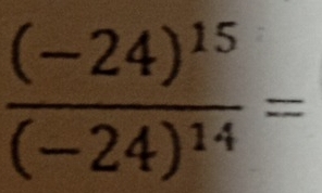 frac (-24)^15(-24)^14=