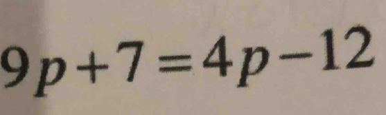 9p+7=4p-12