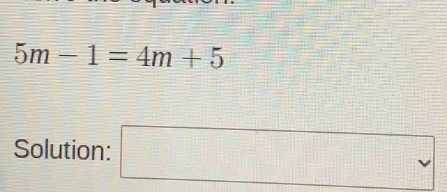 5m-1=4m+5
Solution: