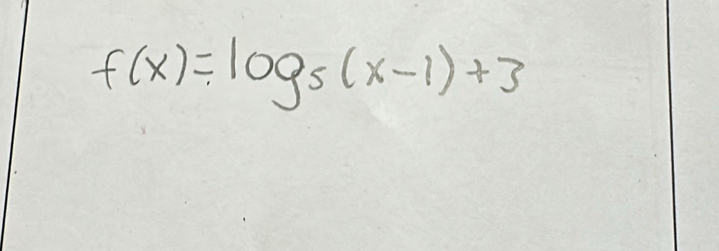 f(x)=log _5(x-1)+3