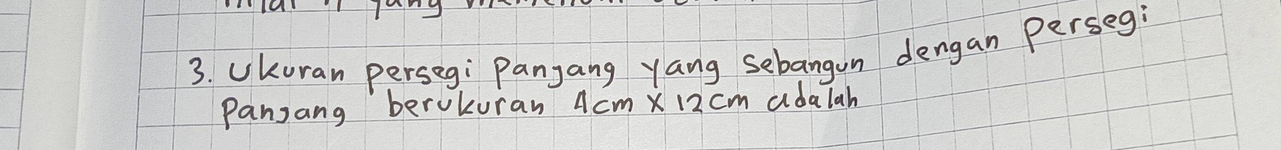 Ukuran perseg: Panjang yang sebangon dengan Perseg: 
Pansang berkuran 4cm X 12 cm adalah