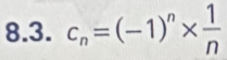 c_n=(-1)^n*  1/n 