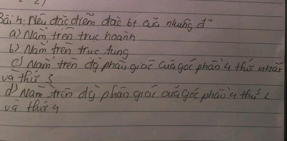 Baih. Nei dacdiem dao b+ euò nuuás d 
a) Nam tren truc hoann 
6) Nam fren truc fung 
( Nam tren dg phān giāō Guá goō phāoq thú whàǐ 
va thi 3
d Nam trén dg phān giāi cug góc phan a thuǐ2 
va tlut q