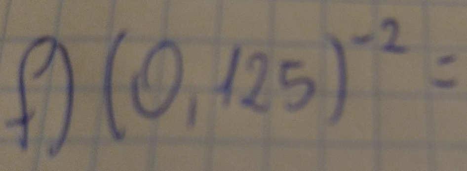 (0,125)^-2=