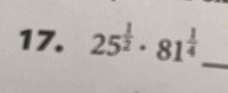 25^(frac 1)2· 81^(frac 1)4 _