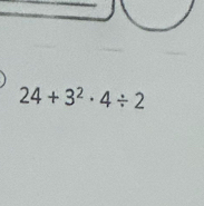 24+3^2· 4/ 2