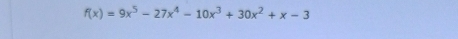 f(x)=9x^5-27x^4-10x^3+30x^2+x-3