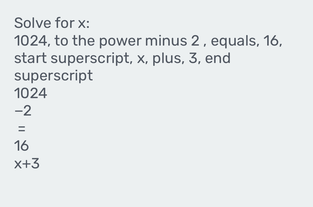 Solved: Solve for x : 1024, to the power minus 2 , equals, 16, start ...