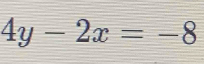 4y-2x=-8