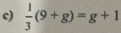  1/3 (9+g)=g+1