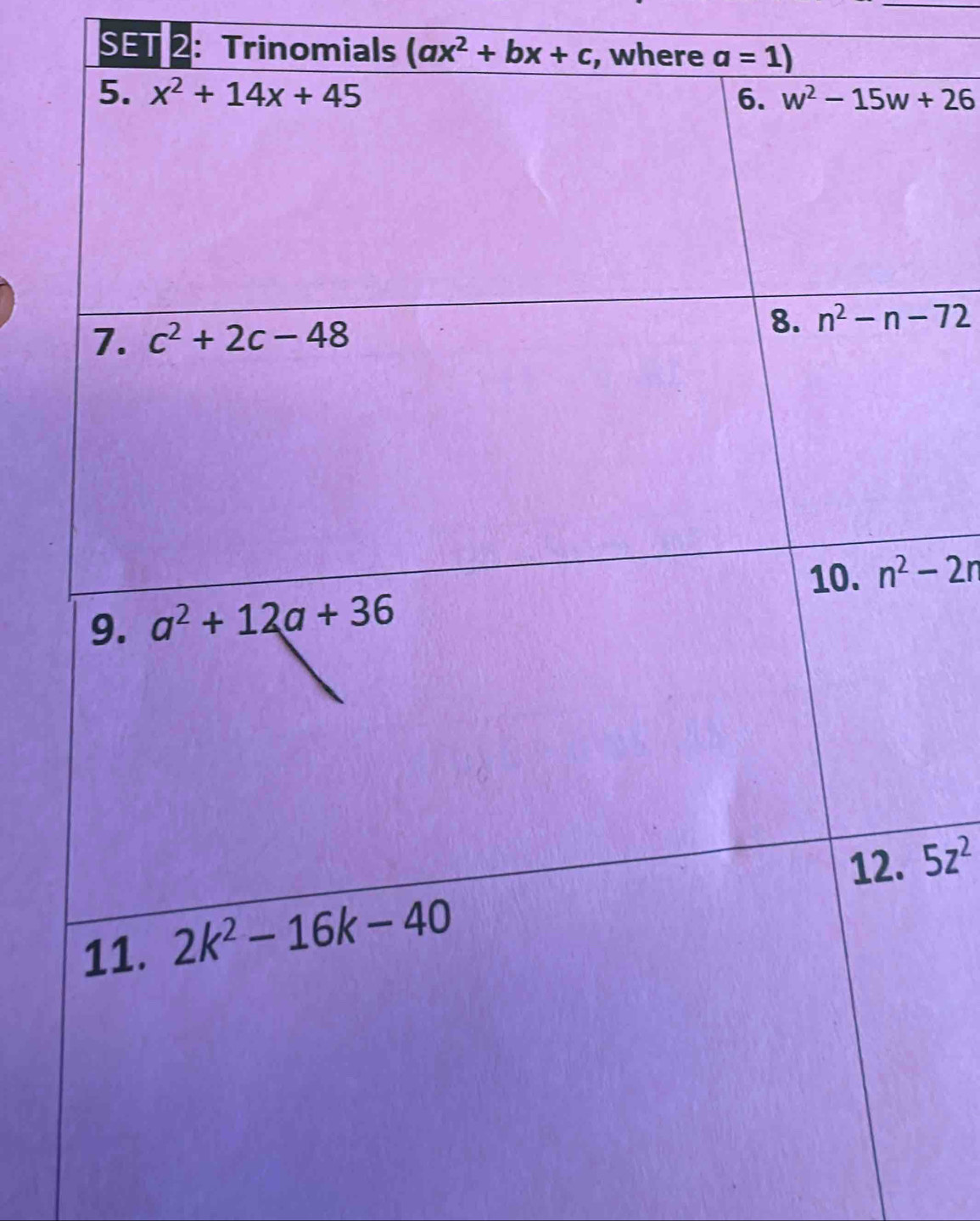 SET 2: Trinomials (ax^2+bx+c , where a=1)
n^2-2n
5z^2