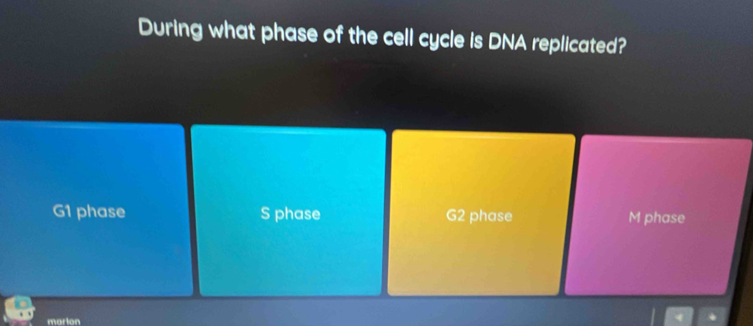 During what phase of the cell cycle is DNA replicated?
G1 phase S phase G2 phase M phase
marion