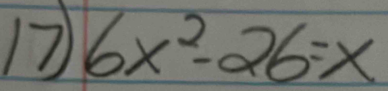 17 6x^2-26=x