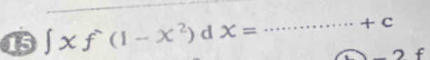 15 ∈t xf^.(1-x^2) d x= _  +c
f