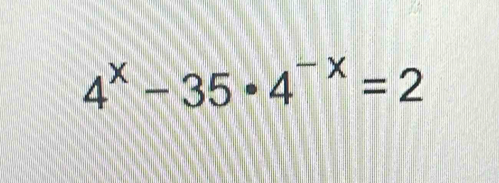 4^x-35· 4^(-x)=2