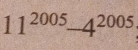 11^(2005)-4^(2005)