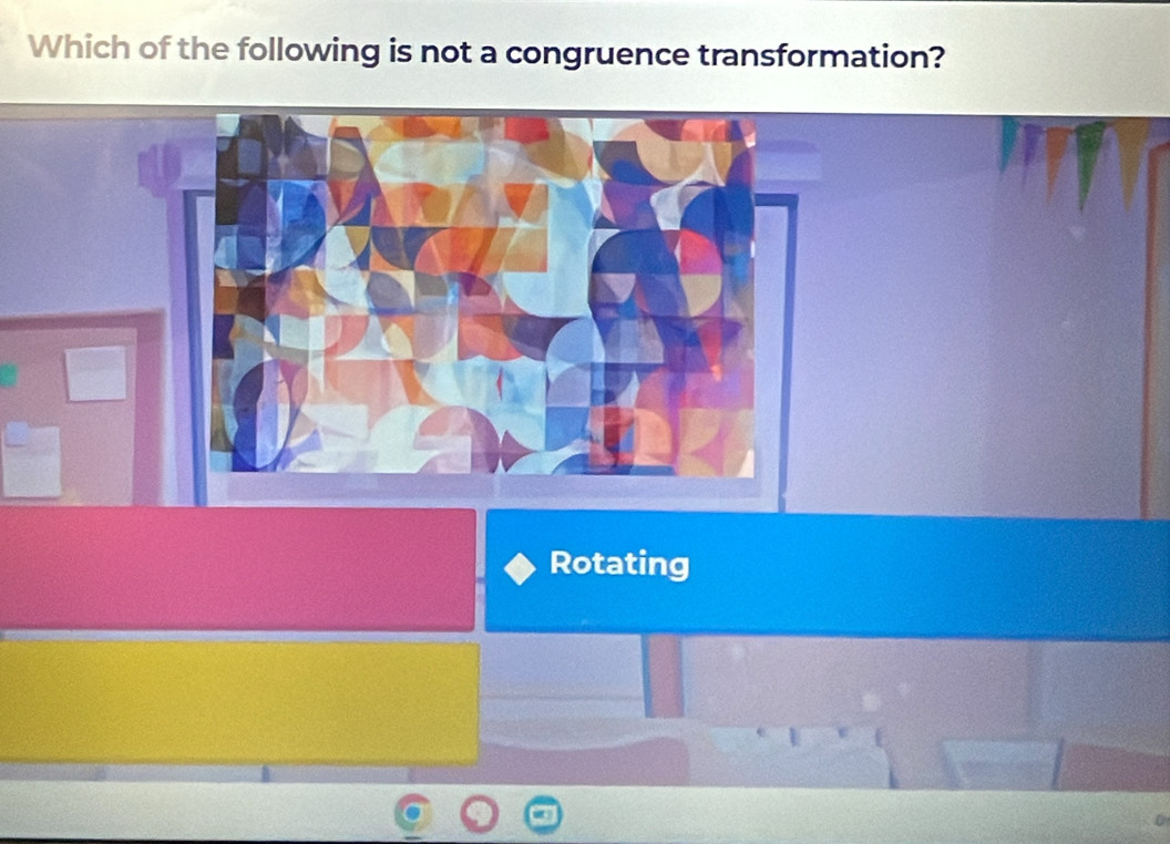 Which of the following is not a congruence transformation?
Rotating