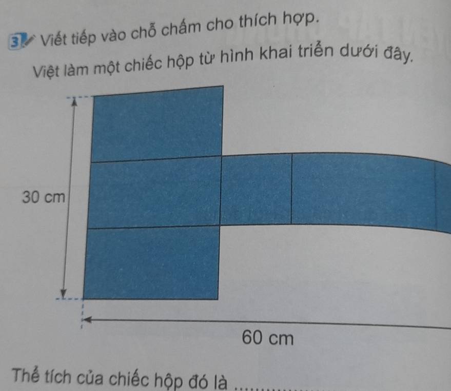 Viết tiếp vào chỗ chấm cho thích hợp. 
Việt làm một chiếc hộp từ hình khai triển dưới đây. 
Thể tích của chiếc hộp đó là_