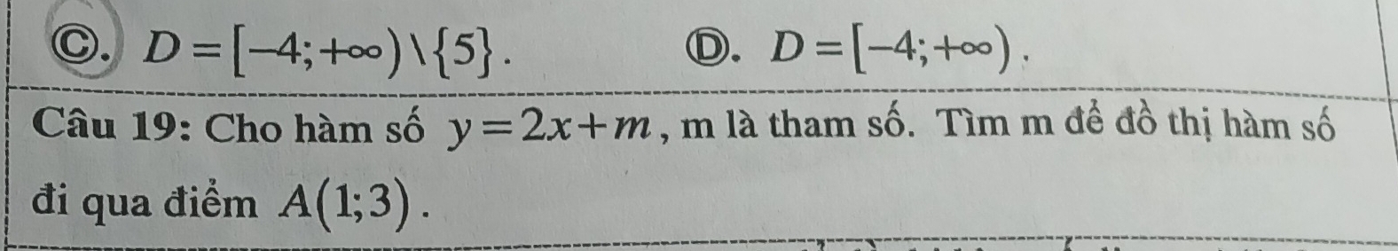 C. D=[-4;+∈fty )/ 5. D=[-4;+∈fty ). 
Ⓓ.
Câu 19: Cho hàm số y=2x+m , m là tham số. Tìm m để đồ thị hàm số
đi qua điểm A(1;3).