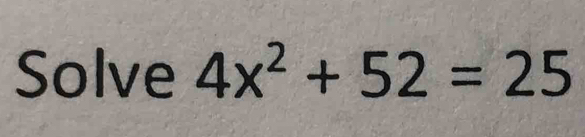 Solve 4x^2+52=25