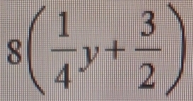 8( 1/4 y+ 3/2 )