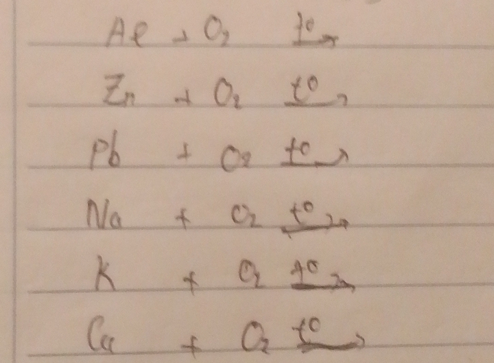 Aeto O_2xrightarrow te
Z_n+O_2_ t°
pb+or_ tcr
Na+O_2_ t°_20
K+O_2_ +sigma _2
Cu+O_2_ tecirc 