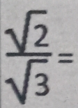  sqrt(2)/sqrt(3) =