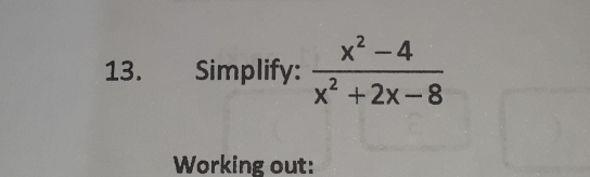 Simplify:  (x^2-4)/x^2+2x-8 
Working out: