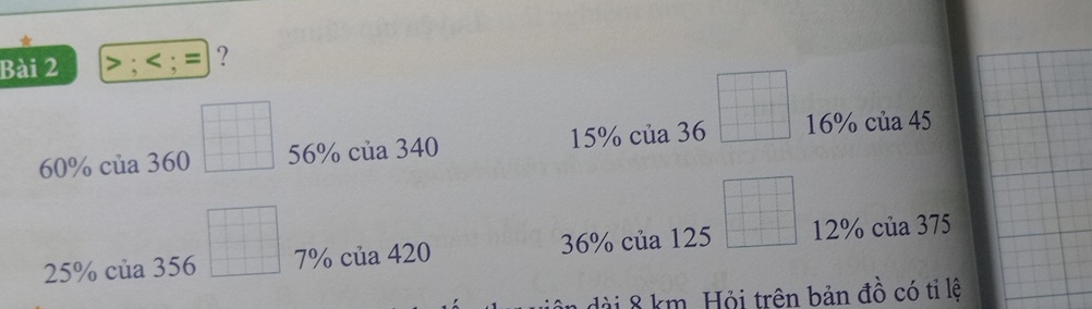 60° của 360 frac □  □ □  □ □ □ endarray 56% của 340 15% của 36  □ /□   16% của 
4
25% của 356 □ ^□ □  7% của 420 36% của 125 beginarrayr □  □ endarray □ □  12% của 375
dài 8 km. Hỏi trên bản đồ có tỉ lệ