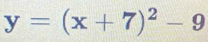 y=(x+7)^2-9