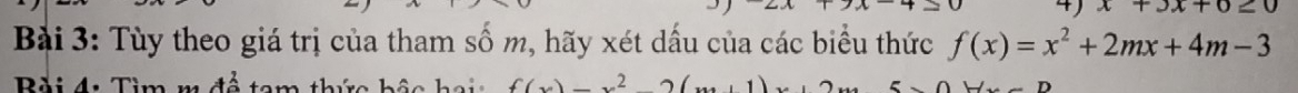 x+3x+0≤ 0
Bài 3: Tùy theo giá trị của tham số m, hãy xét dấu của các biểu thức f(x)=x^2+2mx+4m-3
i 4. V e hêo h o i f(x)_x(.......