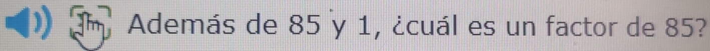 Además de 85 y 1, ¿cuál es un factor de 85?