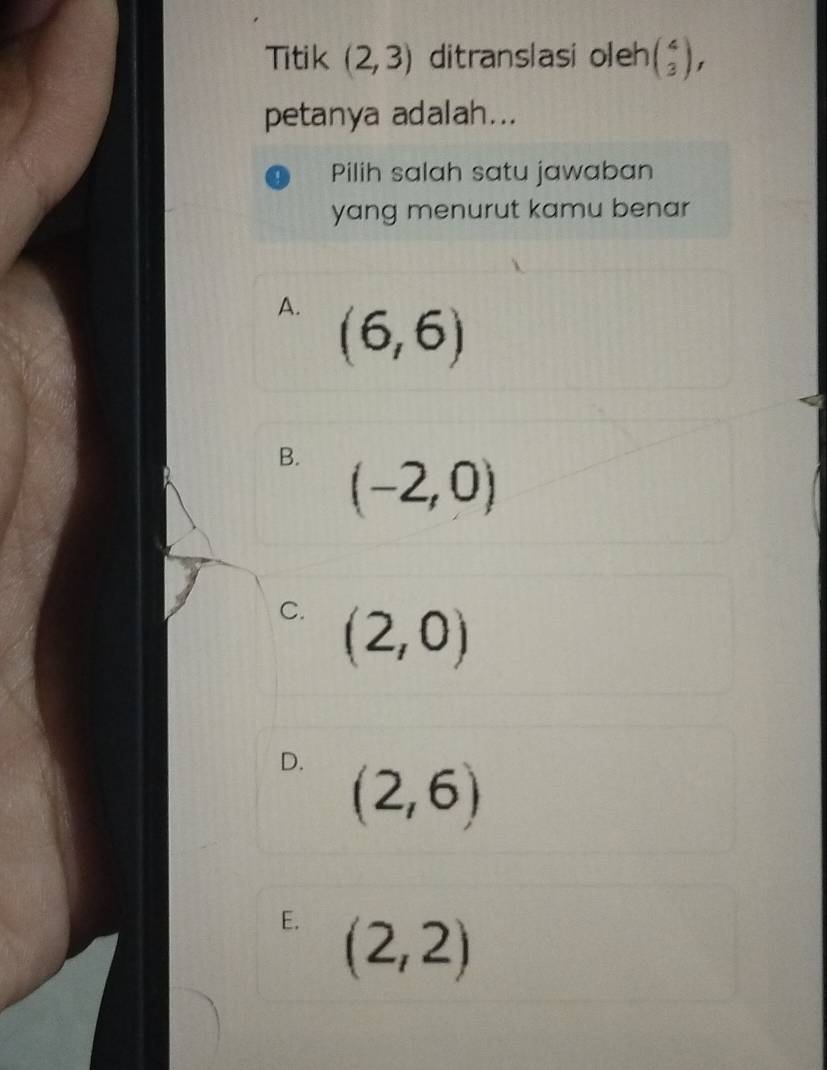 Titik (2,3) ditranslasi oleh beginpmatrix 4 3endpmatrix , 
petanya adalah...
Pilih salah satu jawaban
yang menurut kamu benar
A. (6,6)
B. (-2,0)
C. (2,0)
D. (2,6)
E. (2,2)