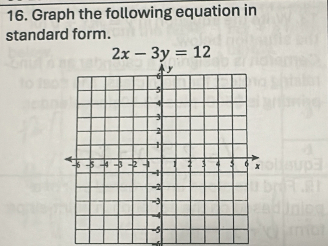 Graph the following equation in 
standard form.
2x-3y=12