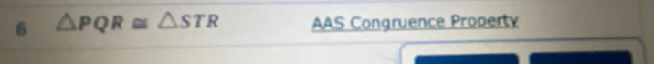 6 △ PQR≌ △ STR AAS Congruence Property