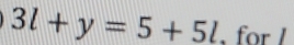 3l+y=5+5l , for /