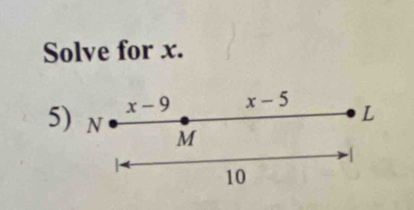 Solve for x.
x-9 x-5 L
5) N M
-1
10