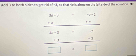 Add 3 to both sides to get rid of −3, so that 4σ is alone on the left side of the equation. “