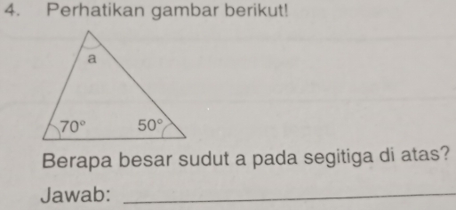 Perhatikan gambar berikut!
Berapa besar sudut a pada segitiga di atas?
Jawab:_