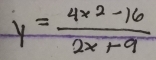 y= (4x^2-16)/2x+9 