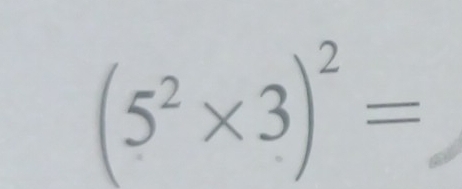 (5^2* 3)^2=