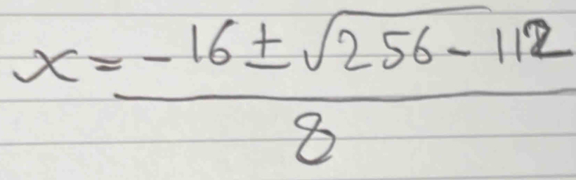 x= (-16± sqrt(256-112))/8 