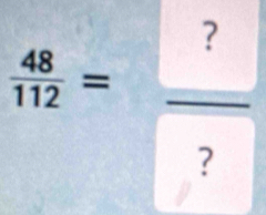  48/112 =frac ? ?