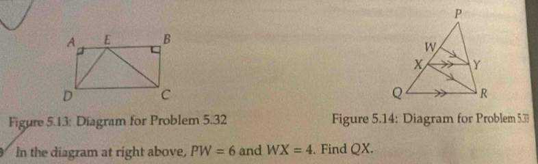 Figure 5.13: Diagram for Problem 5.32 Figure 5.14: Diagram for Problem 533 
In the diagram at right above, PW=6 and WX=4. Find QX.